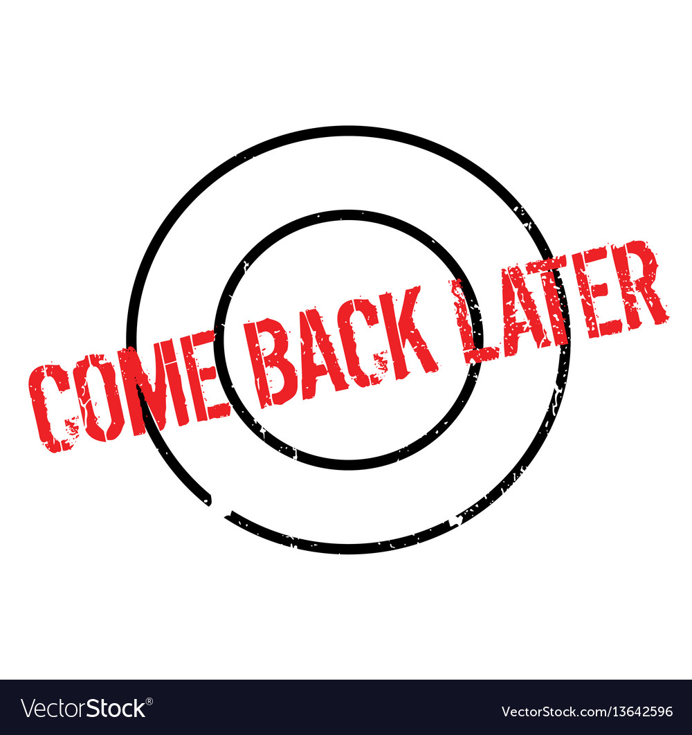 Come back later rubber stamp Royalty Free Vector Image