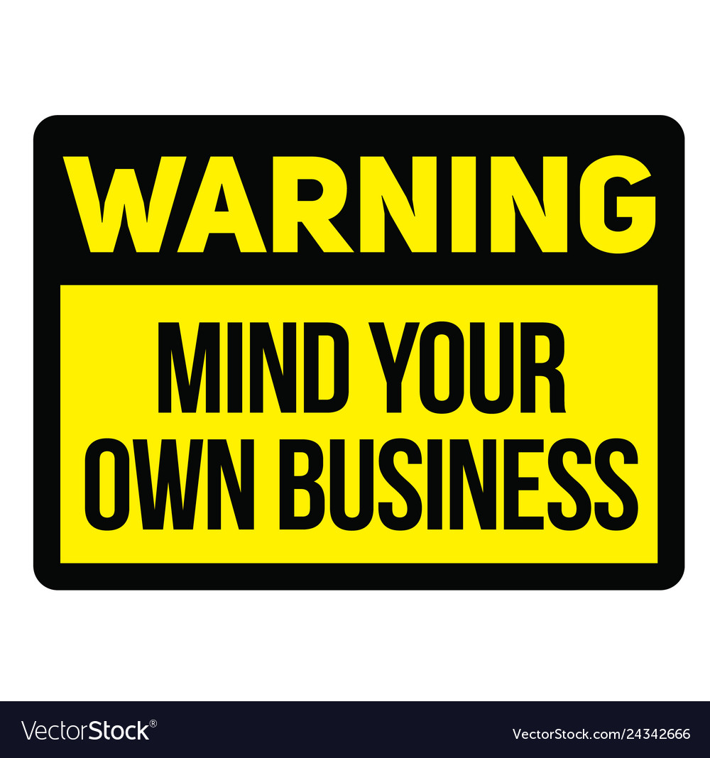 Warning mind your own business warning sign Vector Image