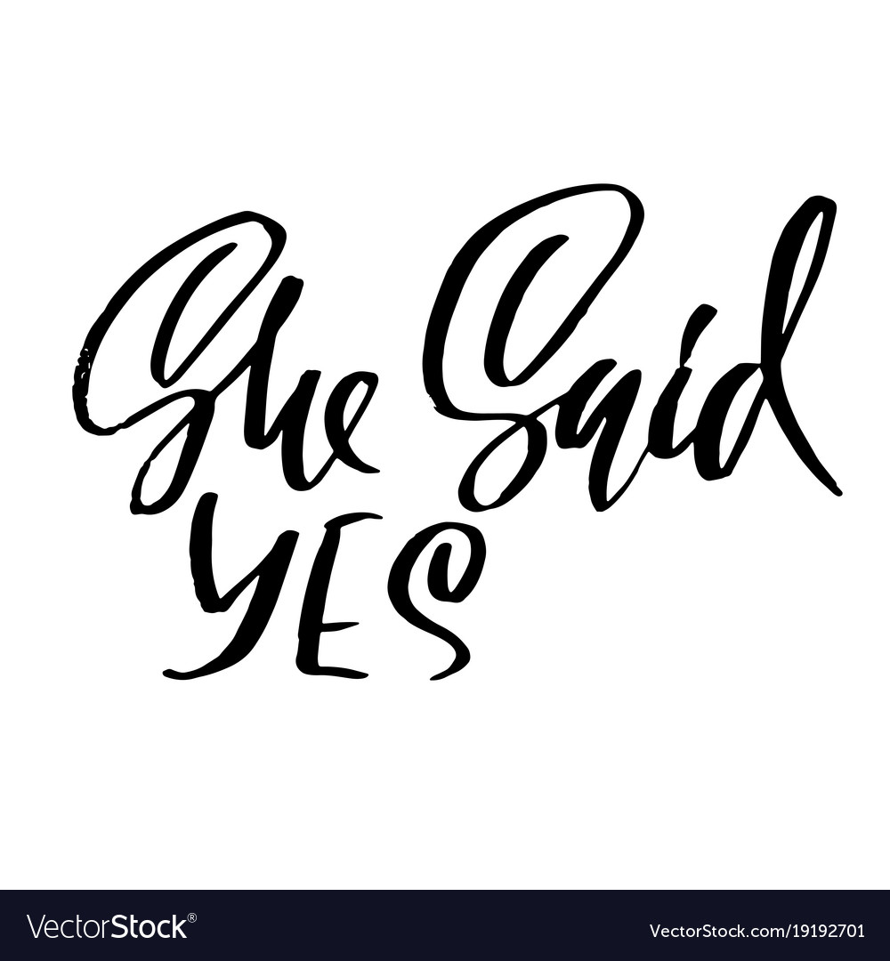 She sais yes modern brush lettering calligraphy Vector Image