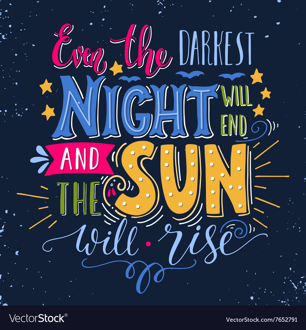 Even the darkest night will end and the sun Vector Image