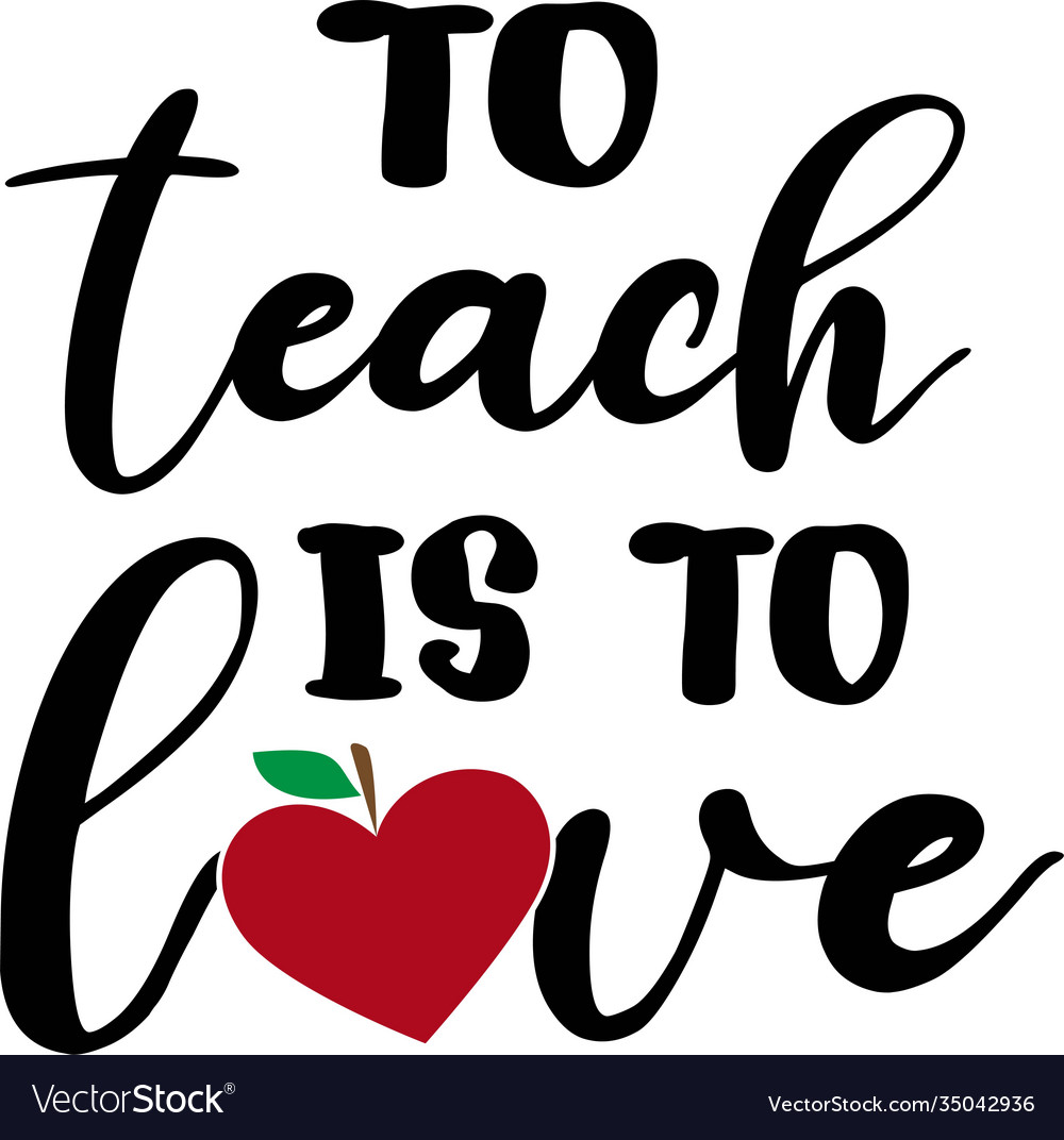 To teach is love isolated on white Royalty Free Vector Image