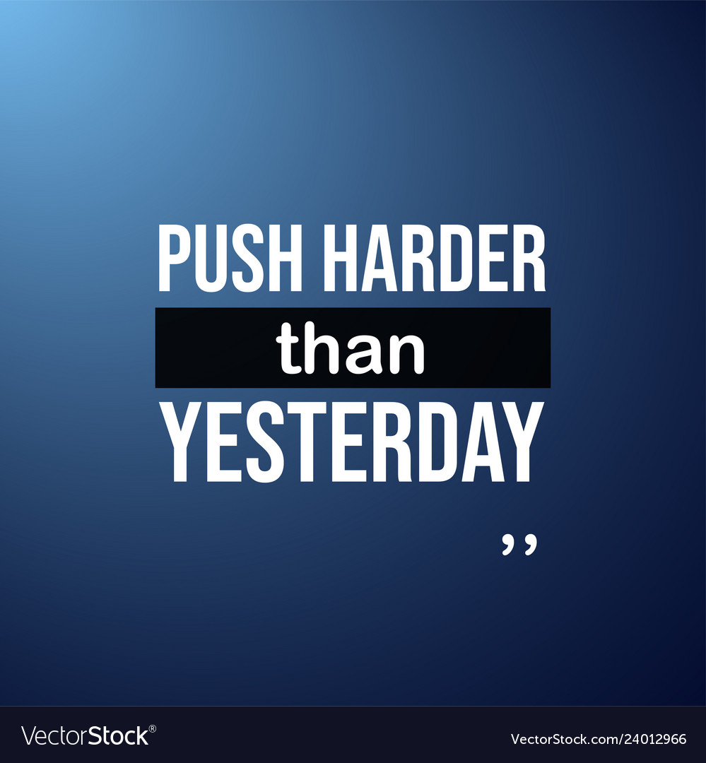 Push harder than yesterday motivation quote Vector Image