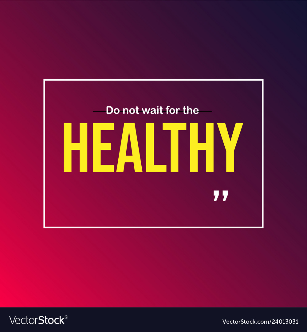 Do not wait for healthy motivation quote