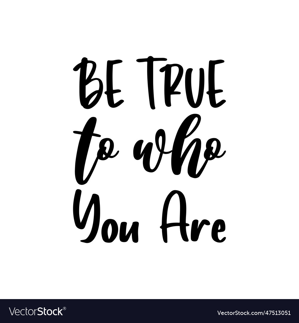 Be true to who you are black letters quote Vector Image