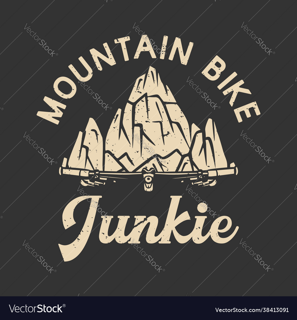 T-shirt design mountain bike junkie mountain Vector Image