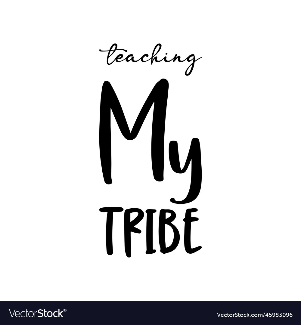 Teaching My Tribe Black Letter Quote Royalty Free Vector