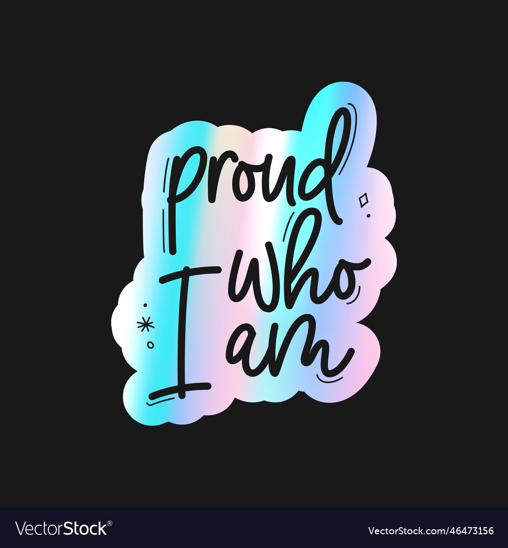 Holographic sticker proud who i am Royalty Free Vector Image