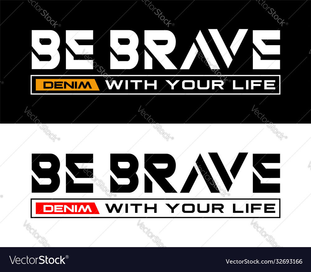 Be brave with your life slogan typography