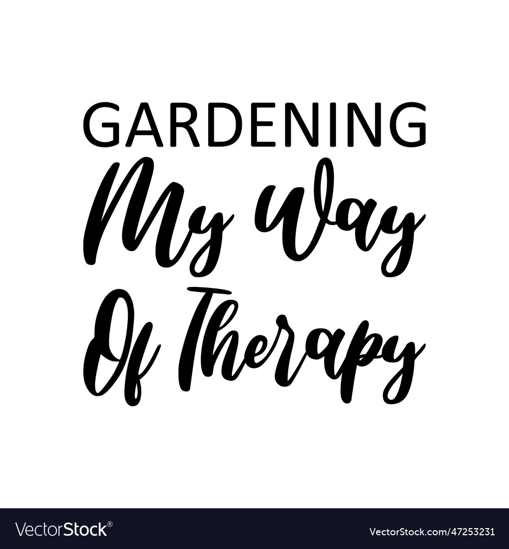 Gardening my way of therapy black lettering quote Vector Image