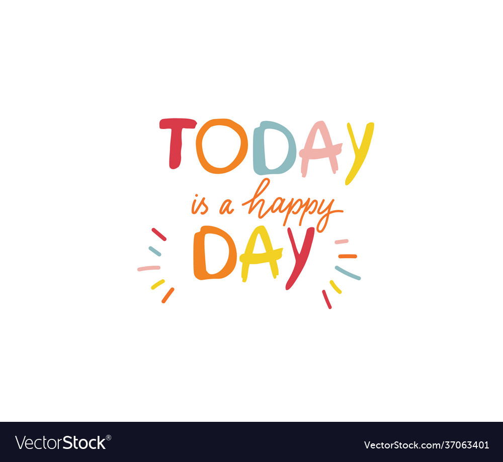 Lettering today is a happy day perfect Royalty Free Vector