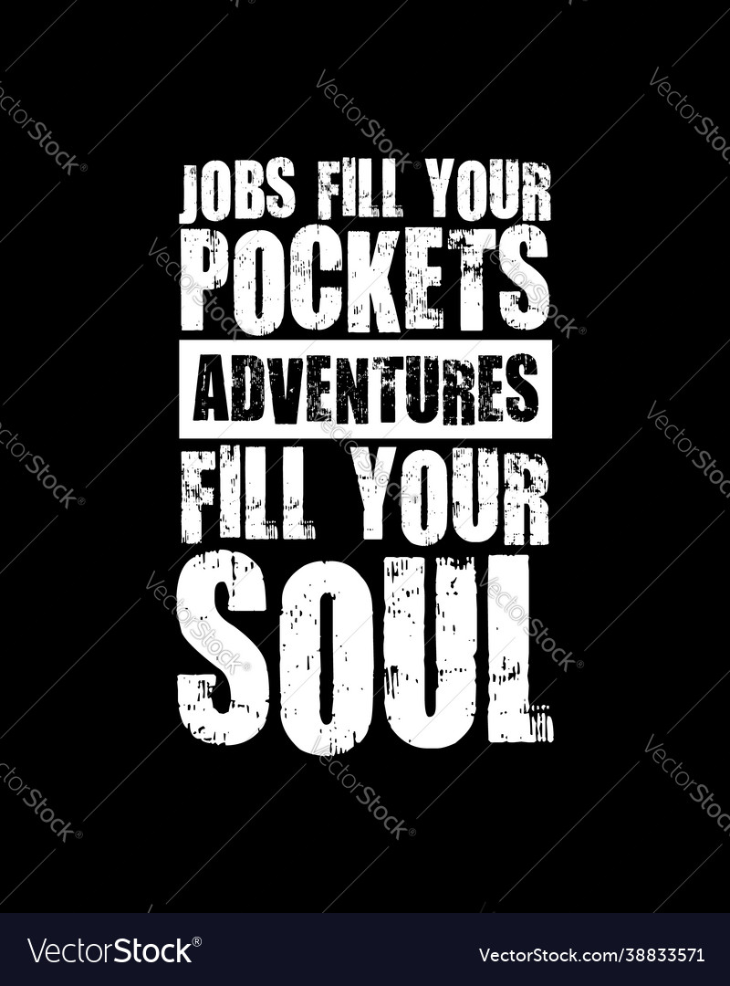 Jobs fill your pockets adventures soul Royalty Free Vector