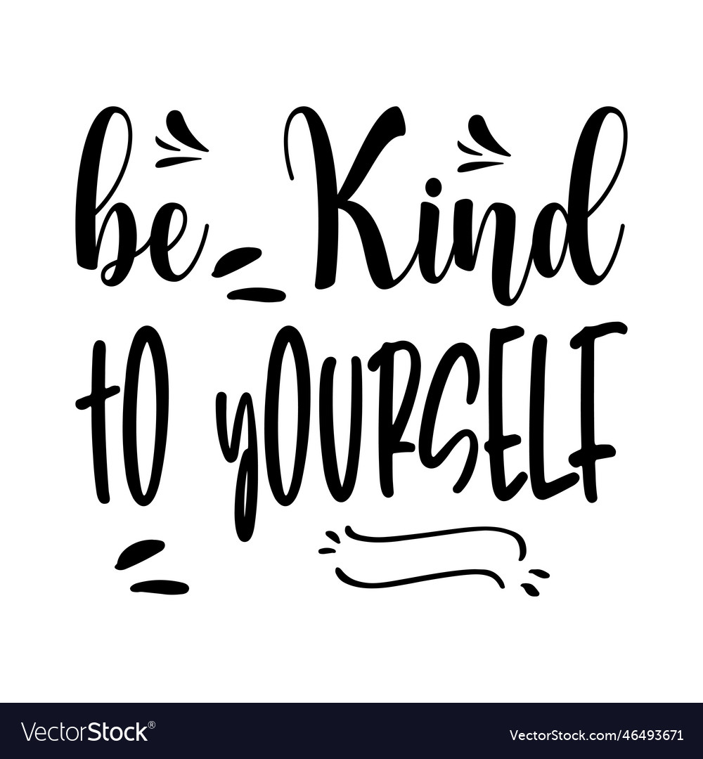 Be kind to yourself the quote letters