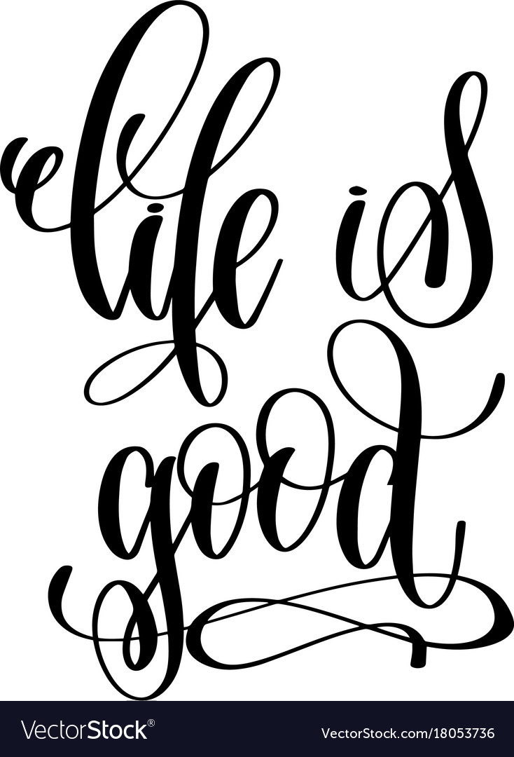 Life is good hand lettering inscription positive Vector Image