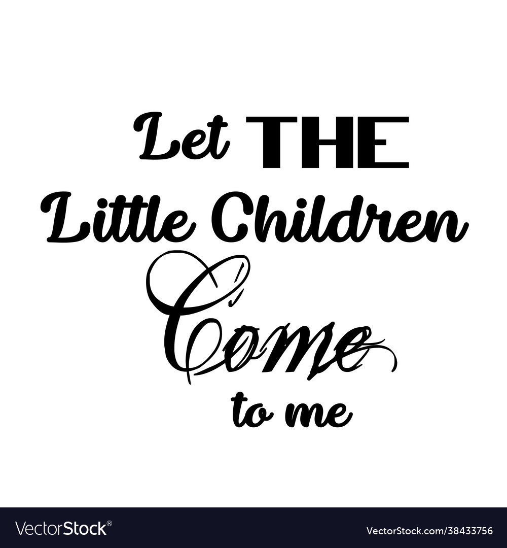 Let Little Children Come To Me Royalty Free Vector Image