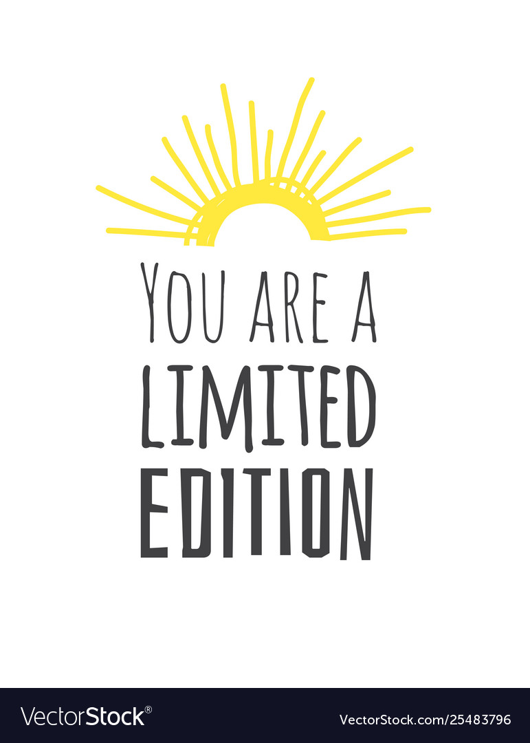 Hand drawn and text you are a limited edition