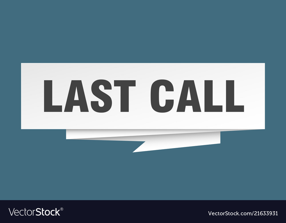 Last call