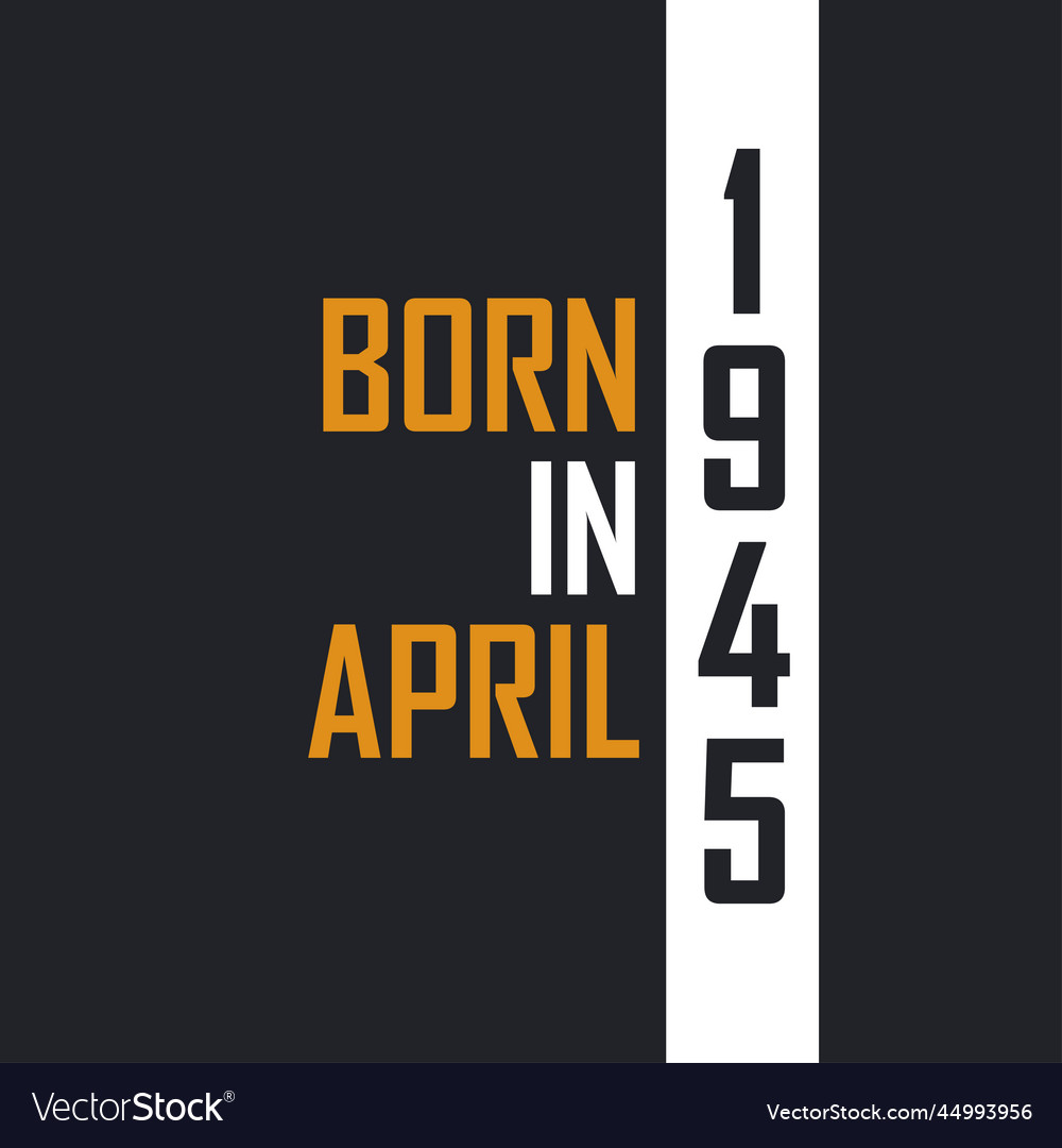 born-in-april-1945-aged-to-perfection-birthday-vector-image