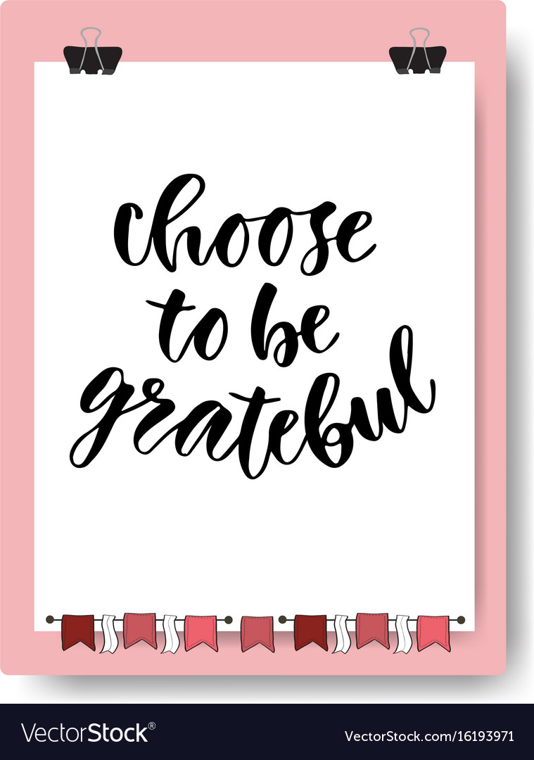 Hand drawn lettering choose to be grateful