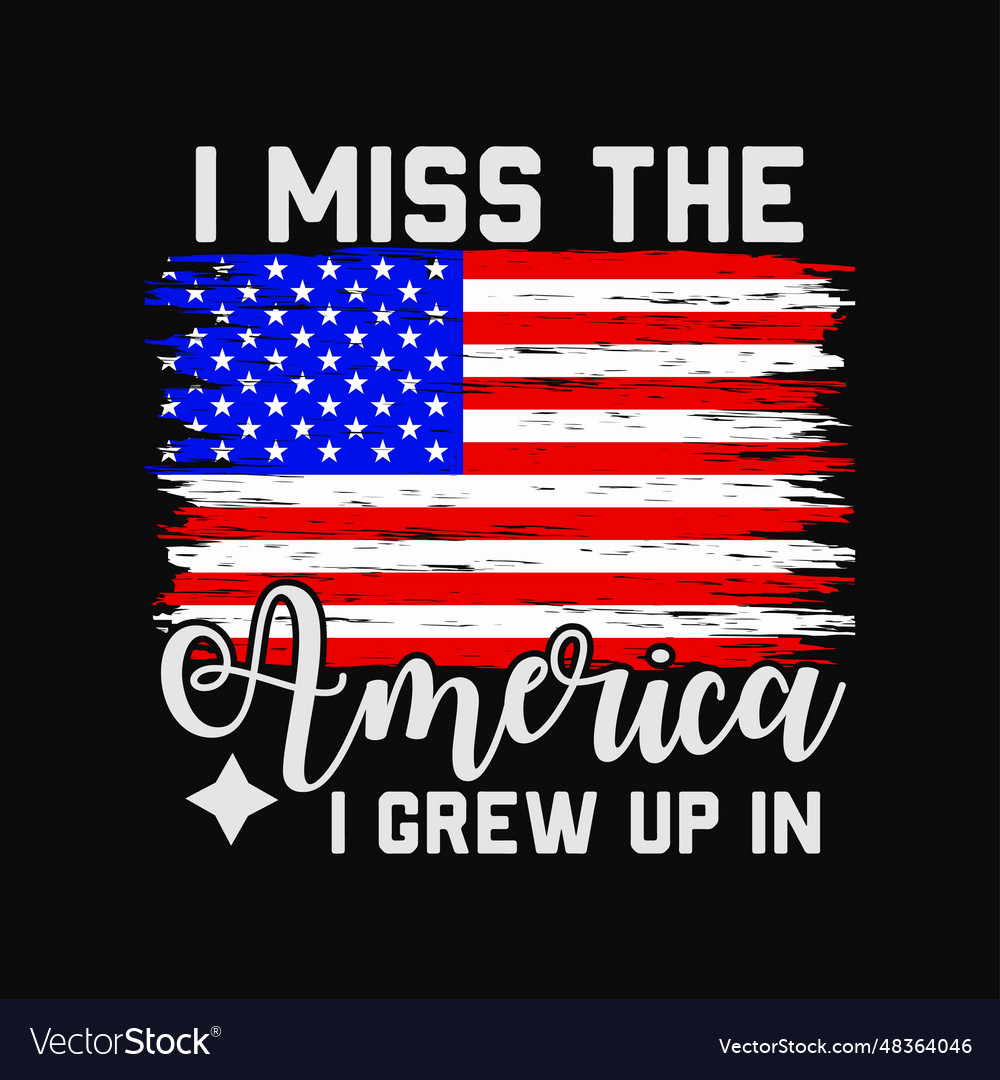 I miss the america grew up in american flag Vector Image