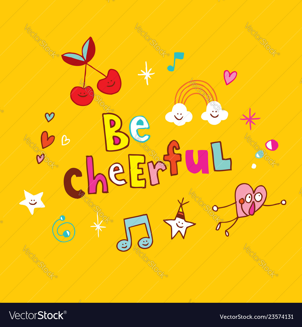 Be cheerful Royalty Free Vector Image - VectorStock