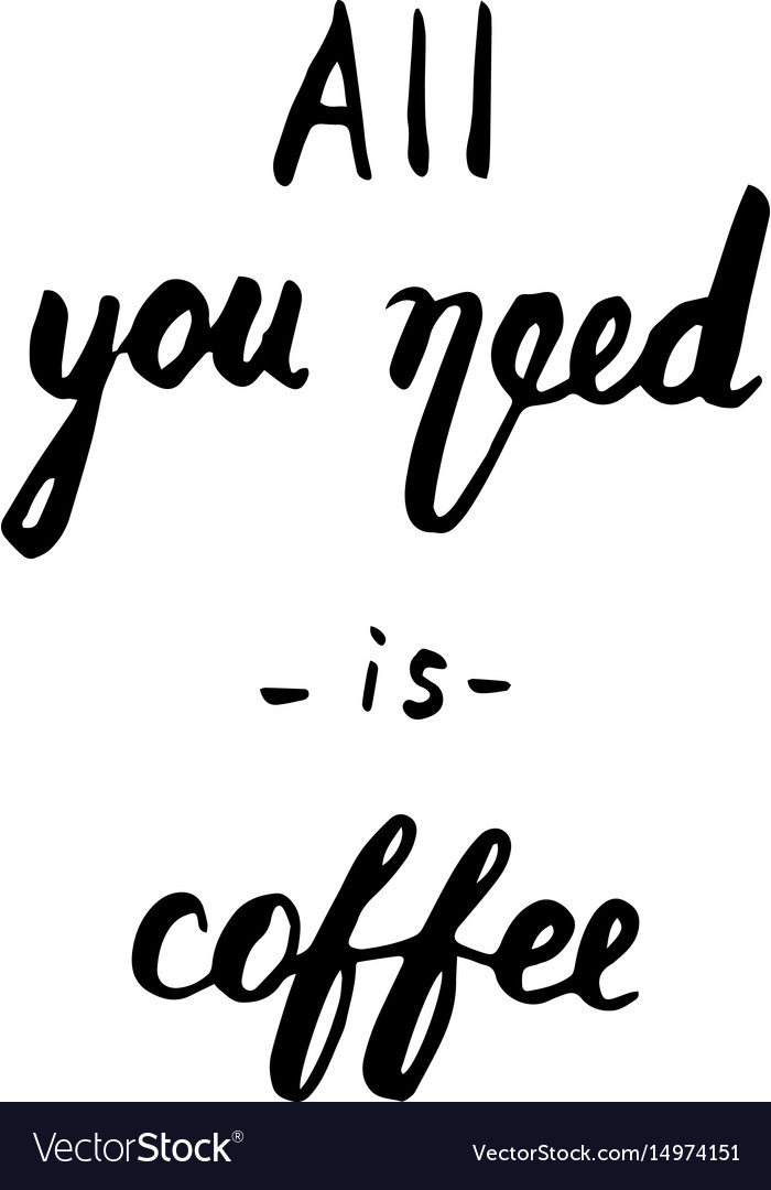 All you need is coffee lettering Royalty Free Vector Image