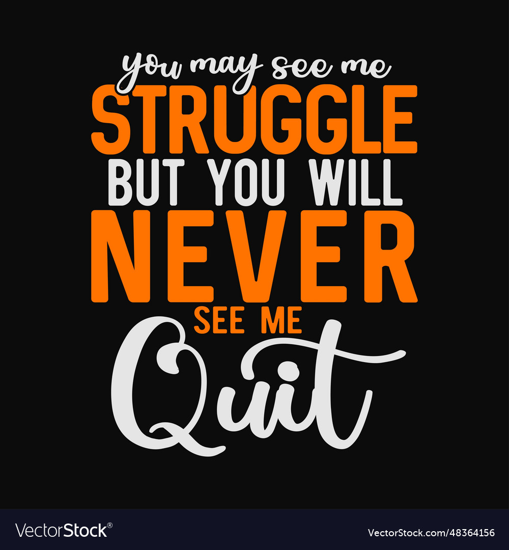 You will never see me quit - motivational quote Vector Image