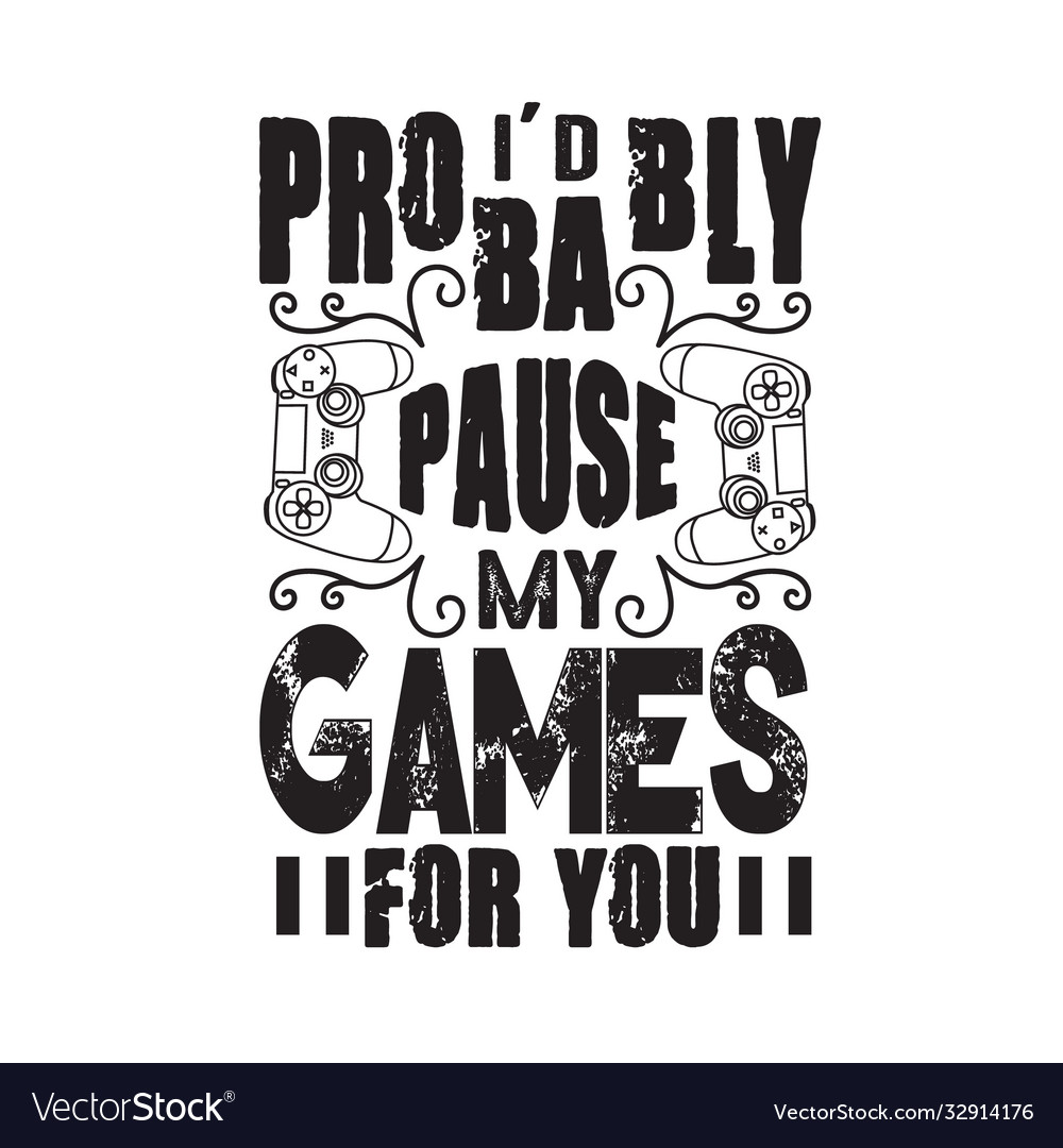 Gamer quotes and slogan good for tee id probably Vector Image