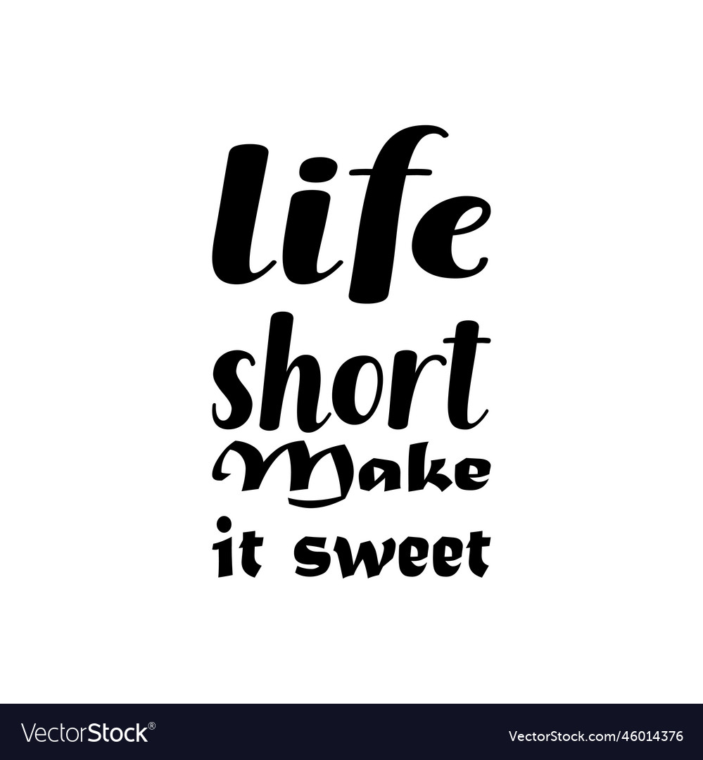 Life short make it sweet black letter quote