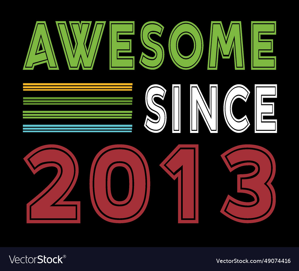Awesome since 2013 Royalty Free Vector Image - VectorStock