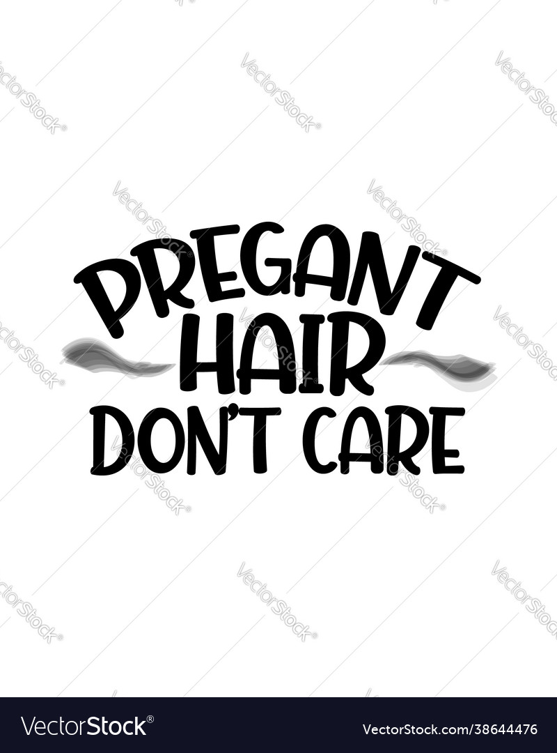 Pregant hair dont care hand drawn typography