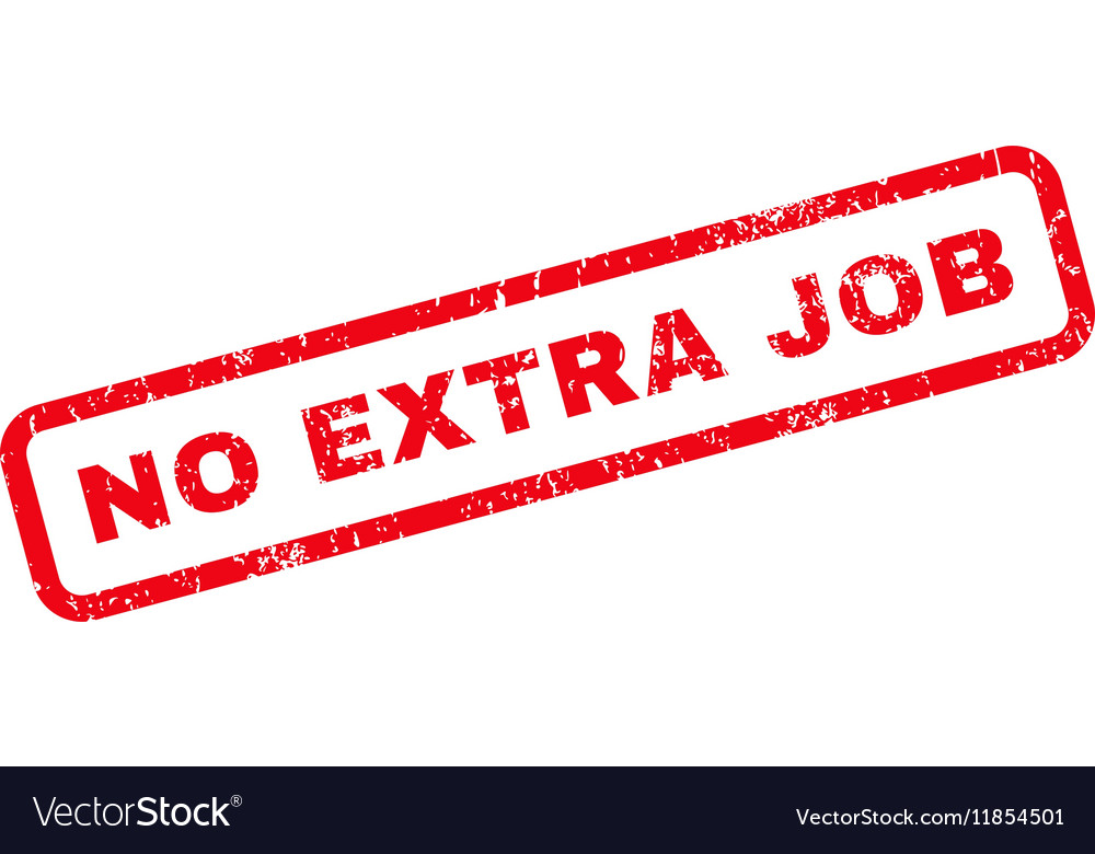 No extra job rubber stamp