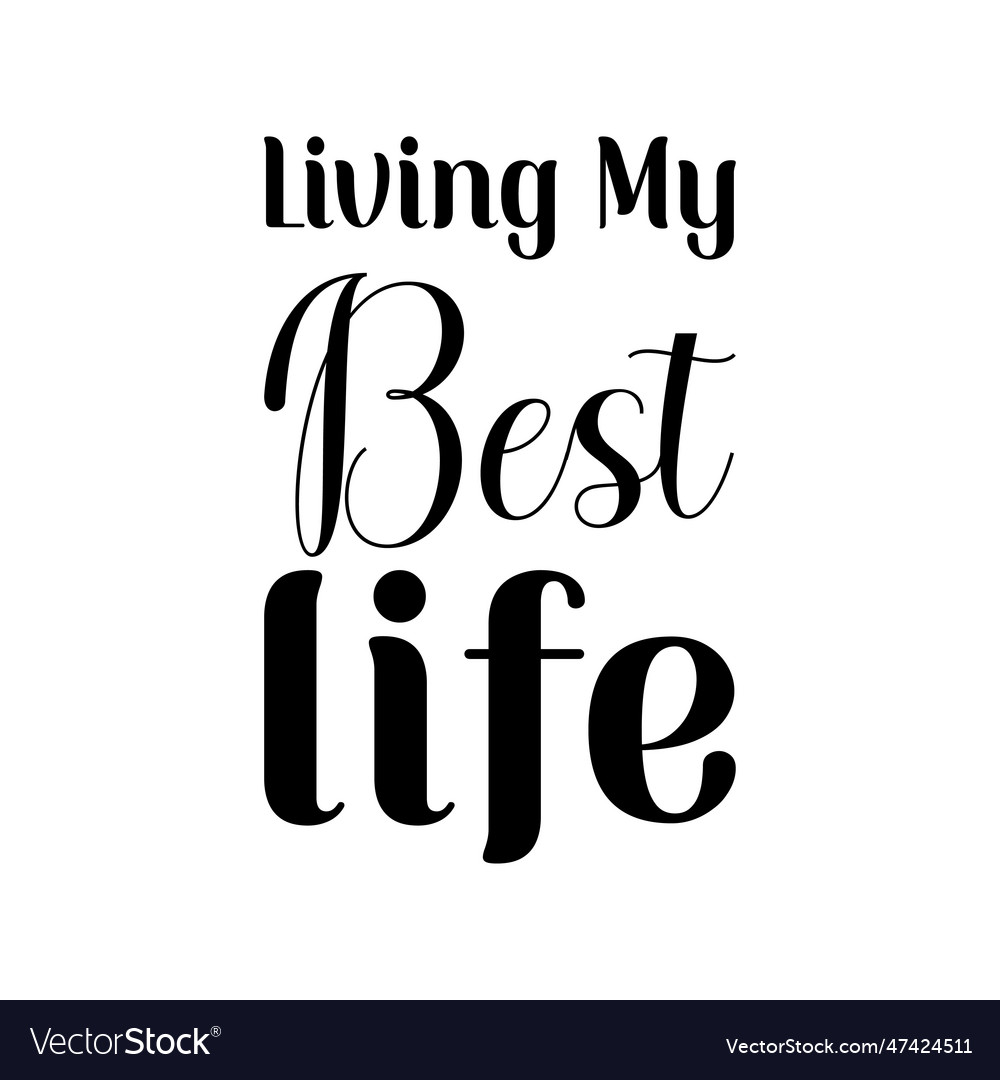 Living my best life black lettering quote Vector Image