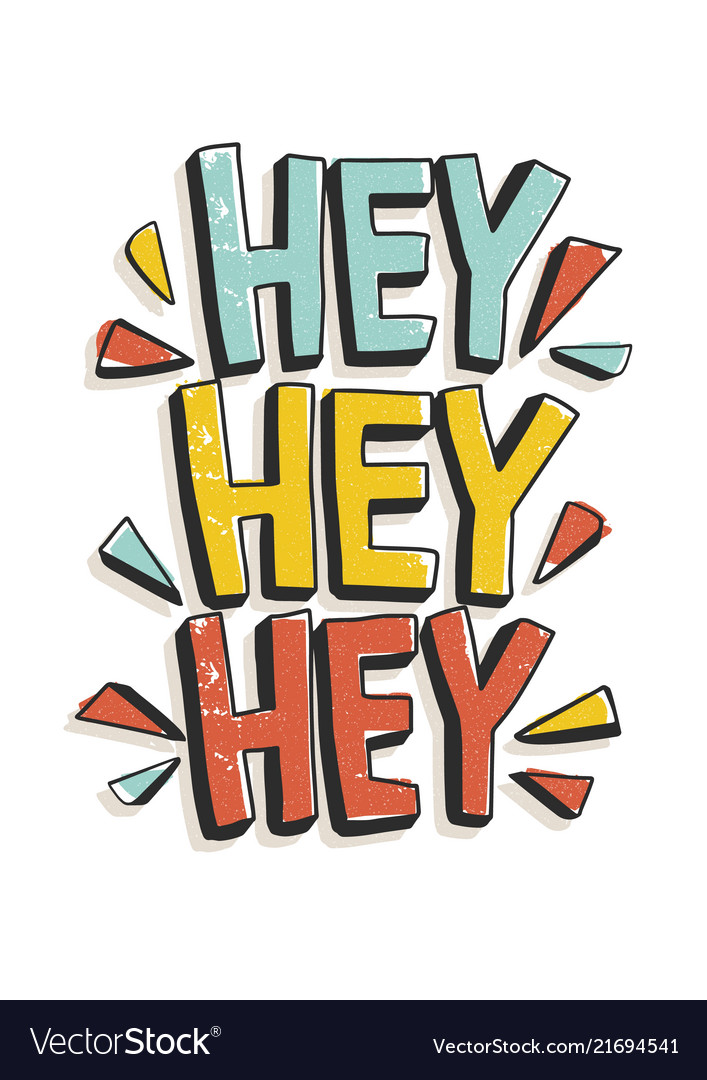 Hey hey hey phrase or message written with modern Vector Image Hey hey hey phrase or message written with modern Vector Image