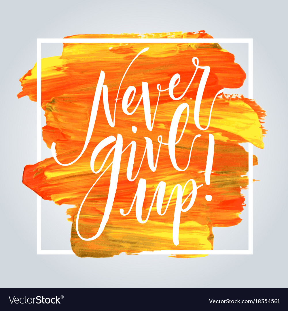 Never give up hand drawn inspirational quote Vector Image