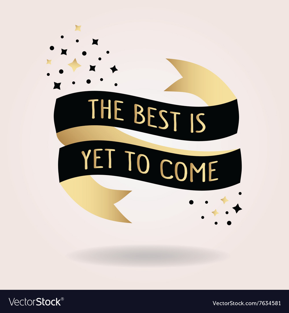 Best Message Pictures Telegraph   Black And Golden The Best Is Yet To Come Message Vector 7634581 