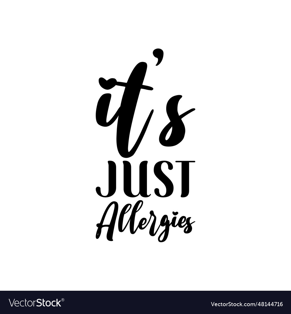 Its Just Allergies Black Letters Quote Royalty Free Vector