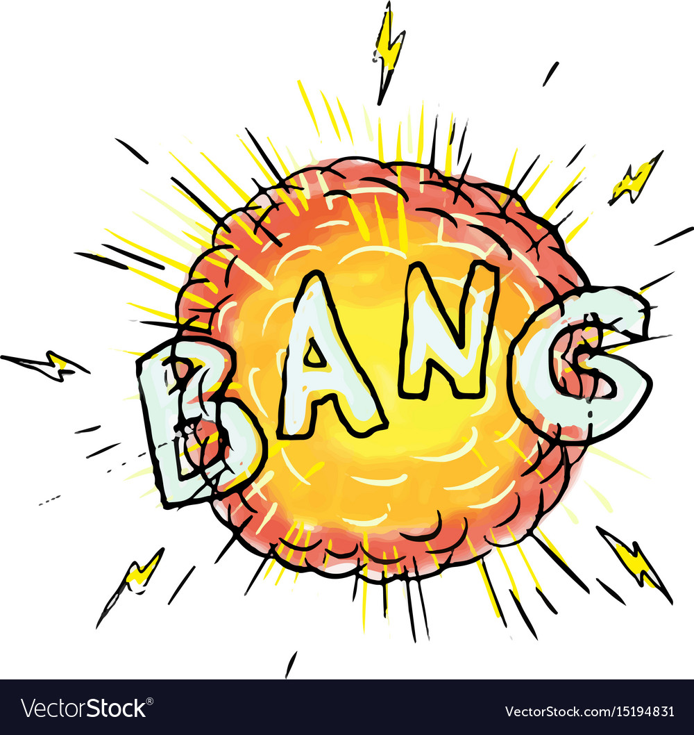To be an explosion. To be an explosion