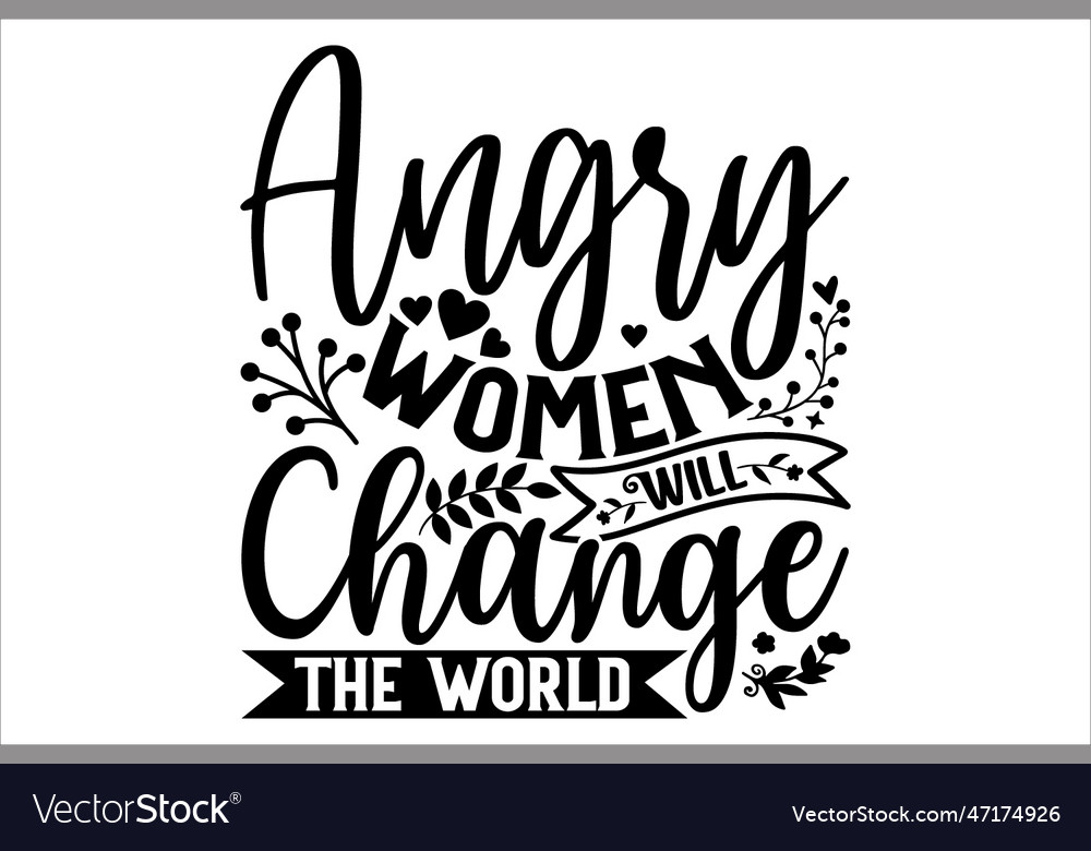 Angry women will change the world Royalty Free Vector Image