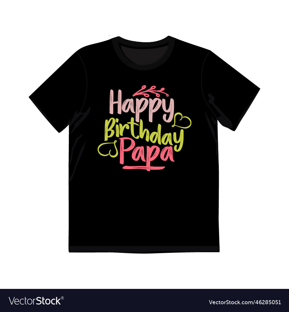 Happy birthday papa funny papa t shirt gifts Vector Image