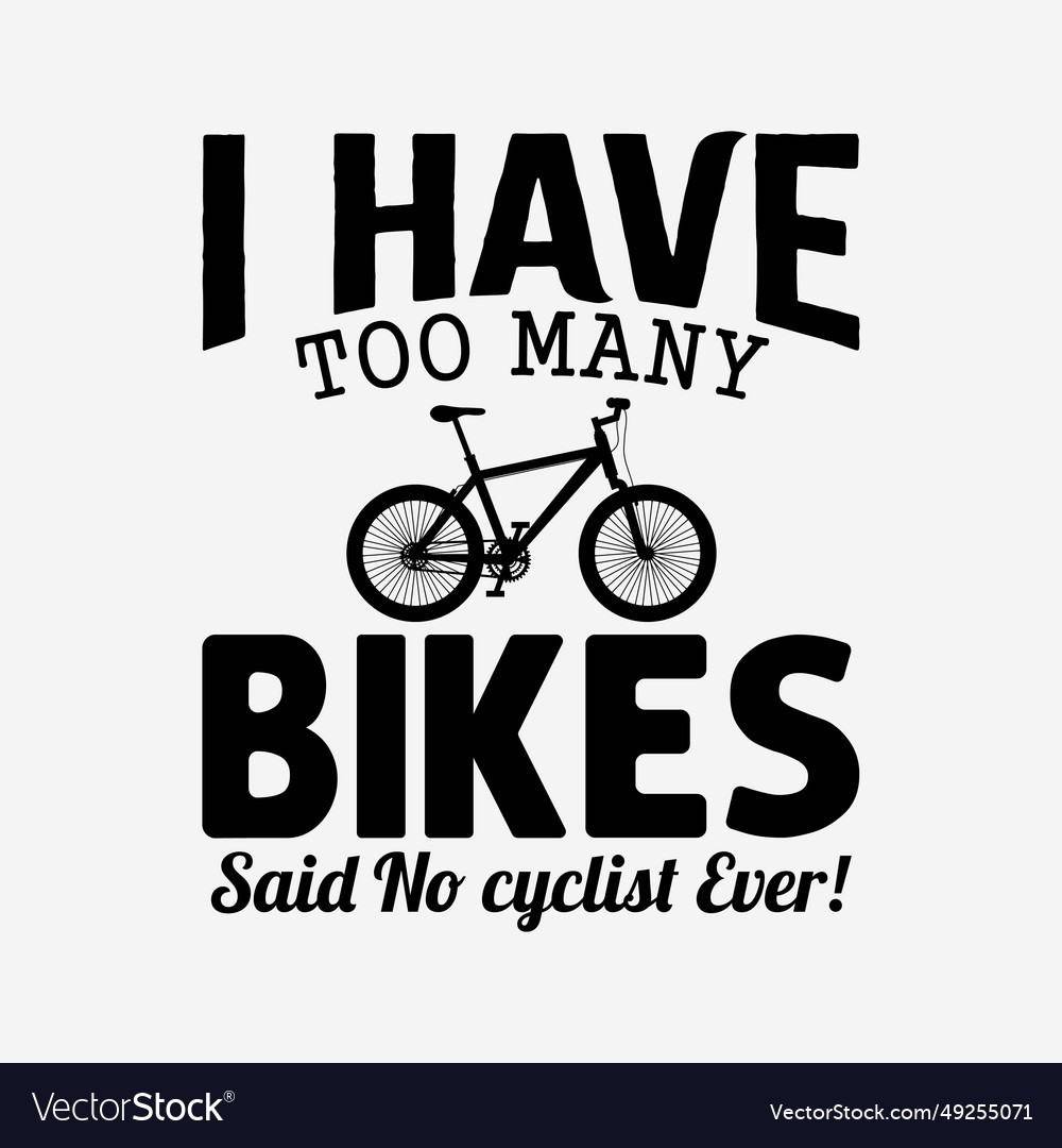 I have too many bikes said no cyclist over Vector Image