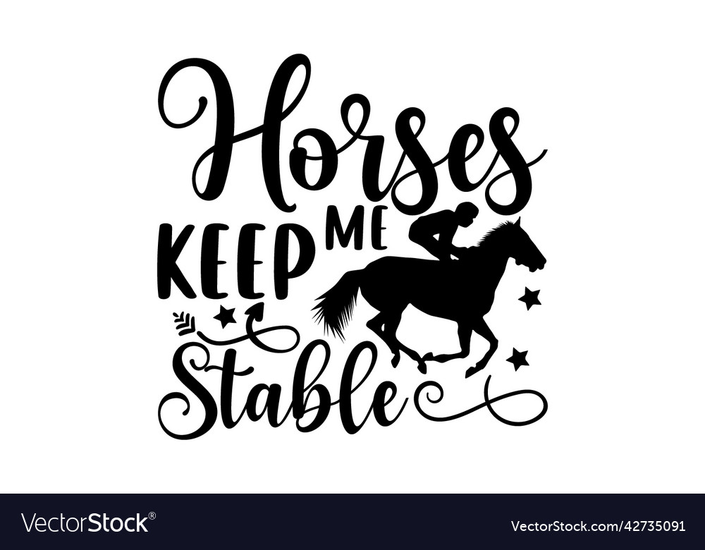 Horses keep me stable Royalty Free Vector Image