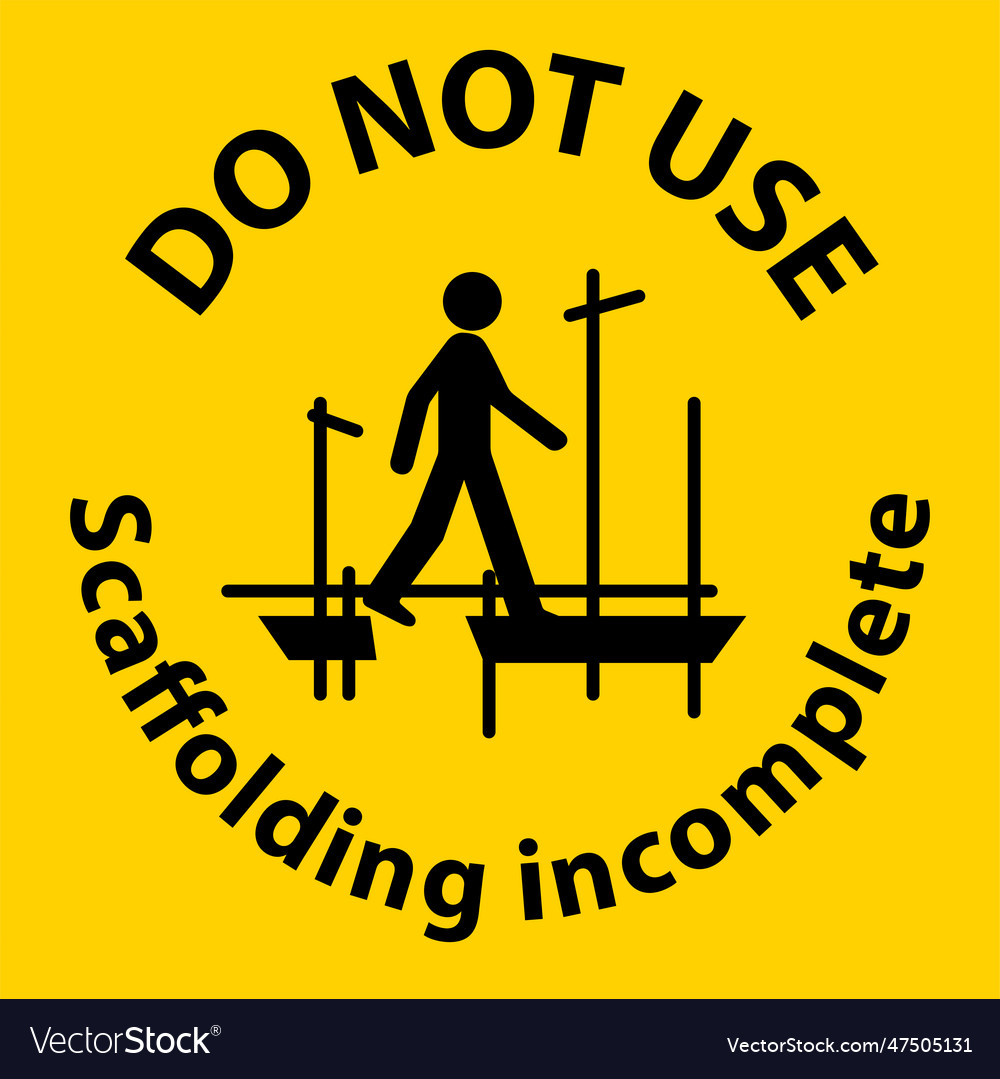 Caution sign do not use scaffolding incomplete vector image Caution sign do not use scaffolding incomplete
