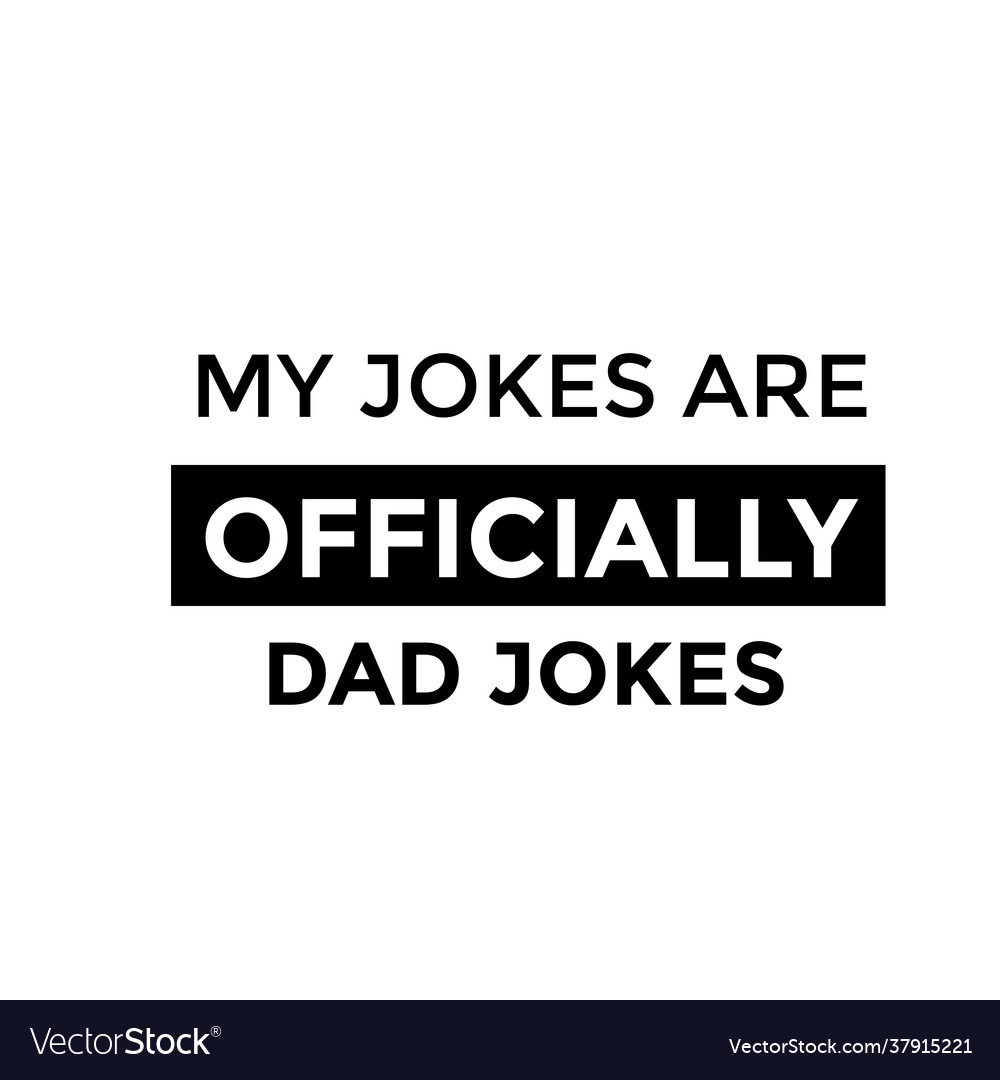 My jokes are officially dad Royalty Free Vector Image