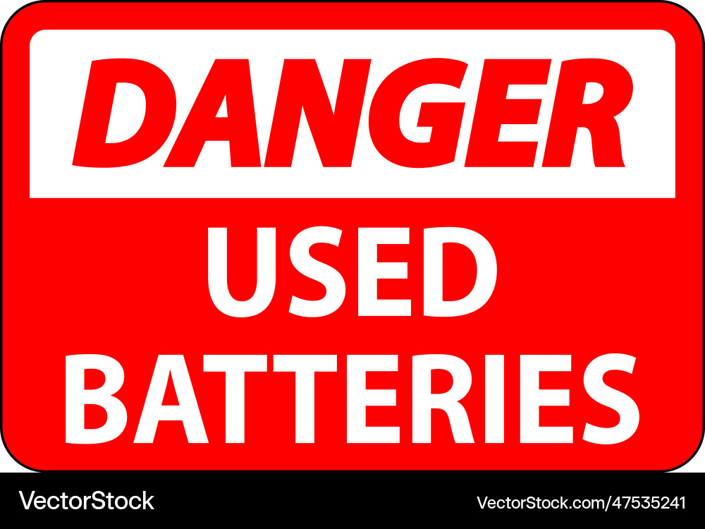 Danger sign used batteries on white background Vector Image