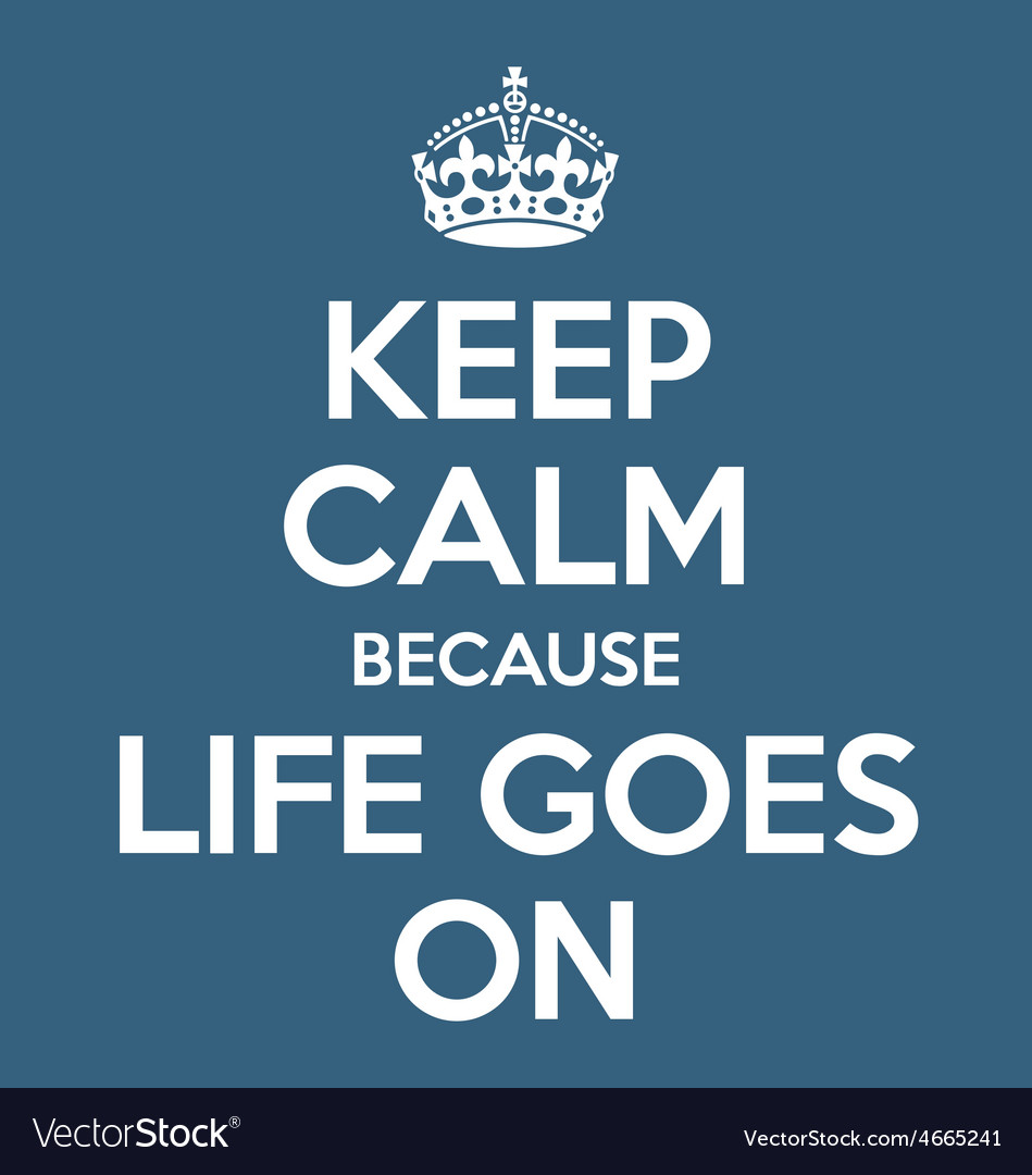 Keep Calm And Life Goes On Poster Quote Royalty Free Vector