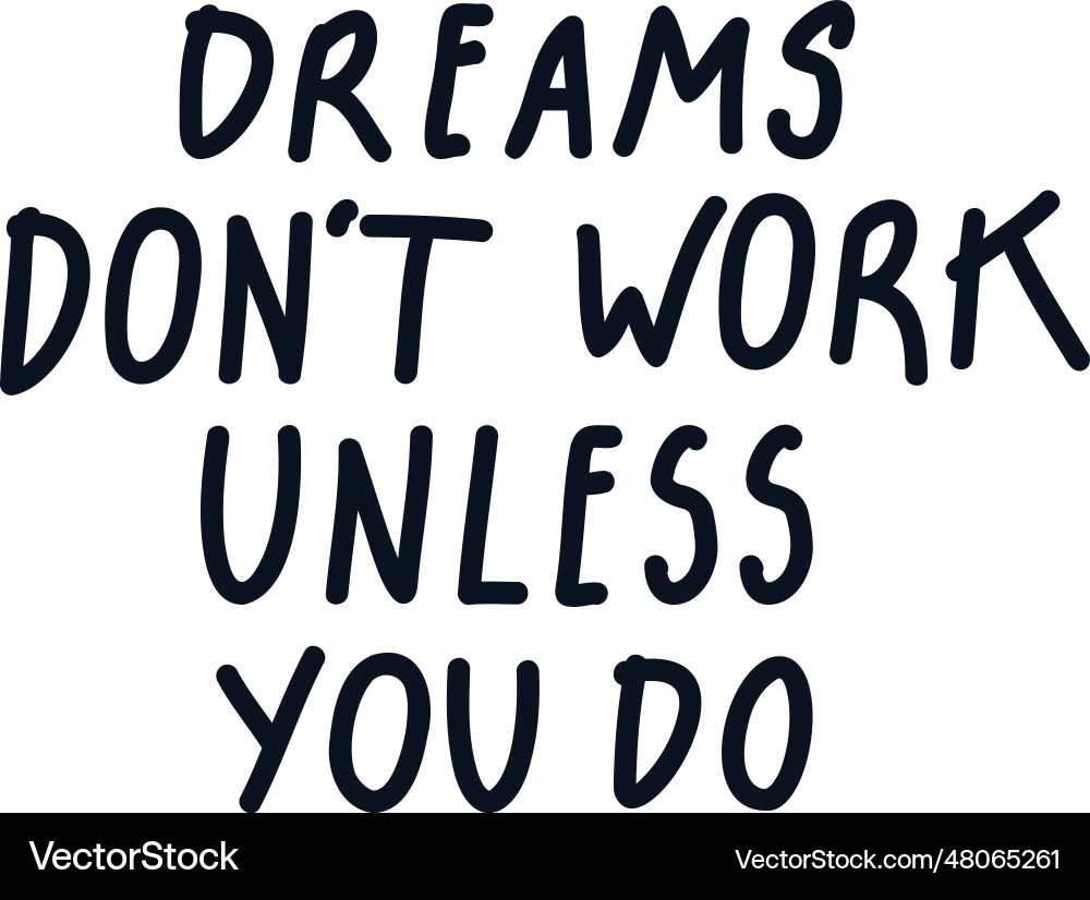Dreams dont work unless you do hand written quote Vector Image