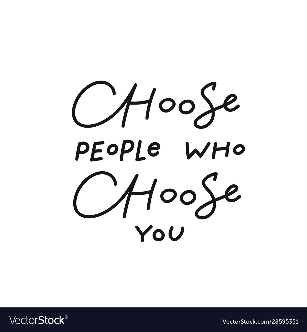 Choose people you calligraphy quote lettering Vector Image