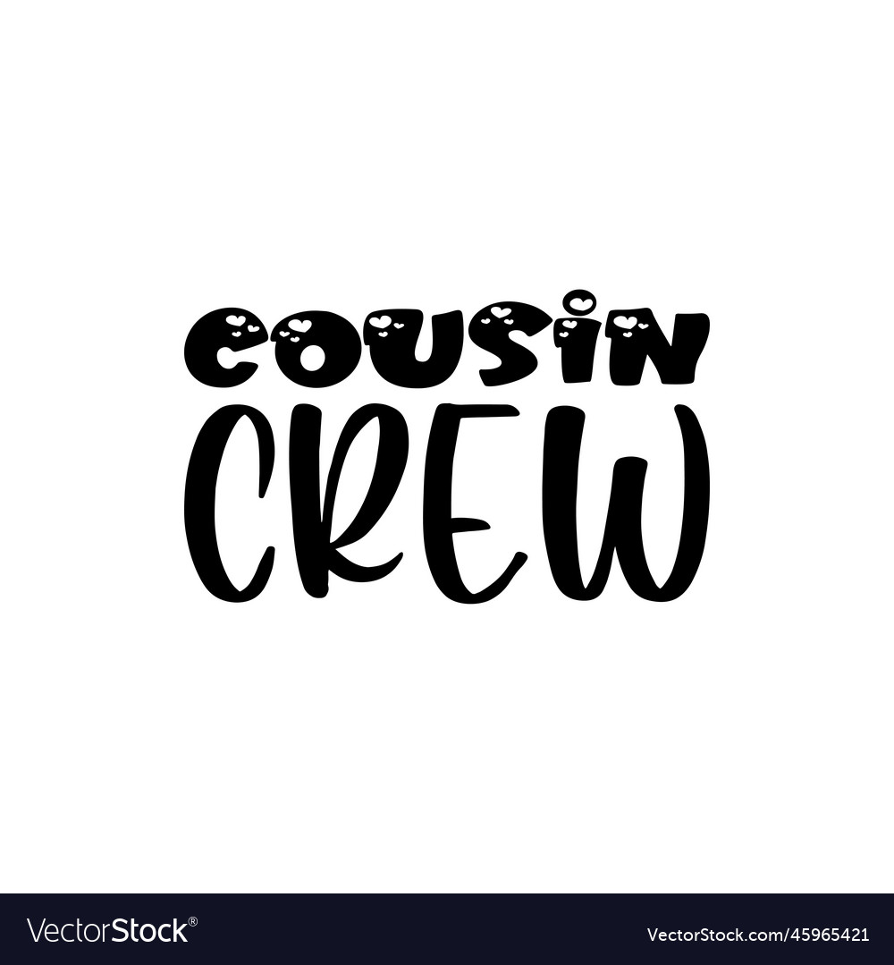 Cousin crew black letter quote Royalty Free Vector Image