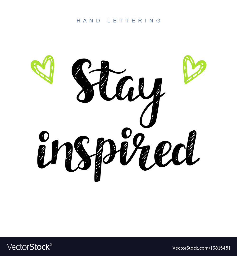 Stay inspired inspirational motivational phrase