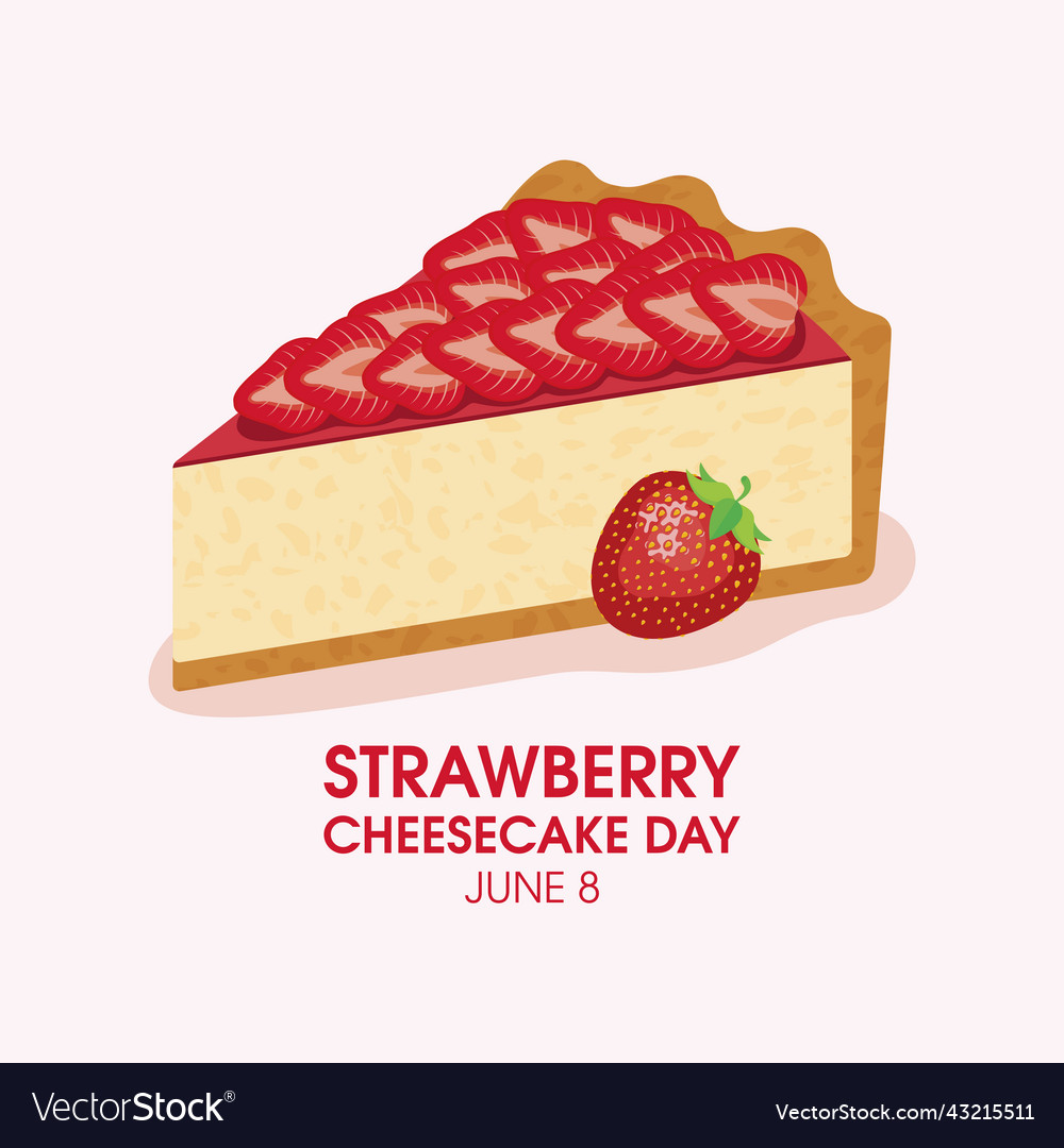 Strawberry cheesecake day sweet food pastry fruit Vector Image